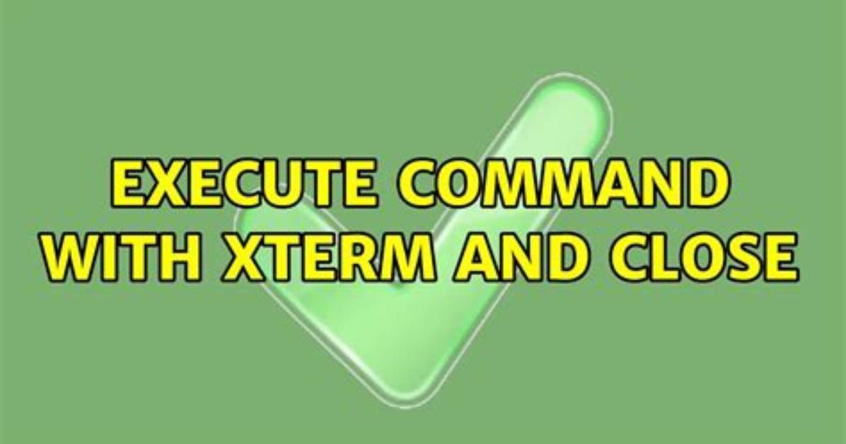 Execute Command with Xterm and Close