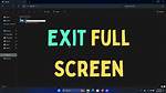 Exit Full Screen Windows