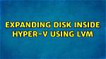 Expanding Disk Inside Hyper-v Using Lvm