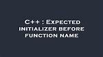 Expected Initializer Before Function Name
