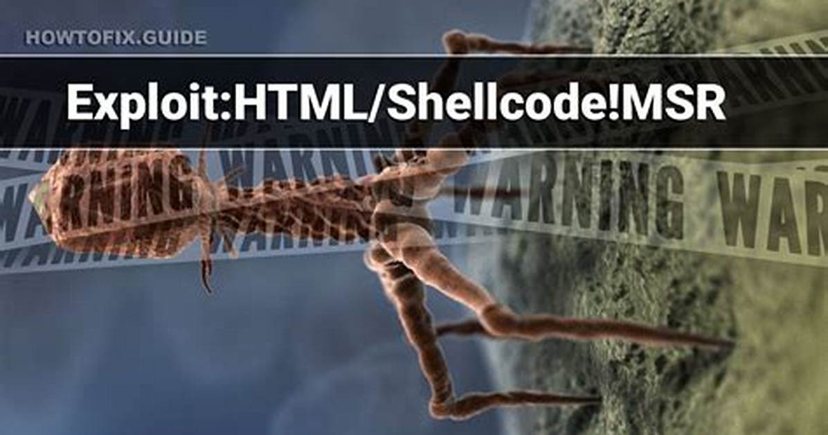 Exploit: Html/Shellcode! Msr — Virus Removal Guide