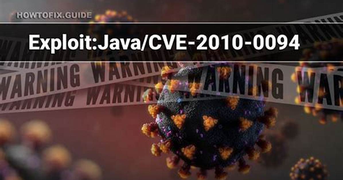 Exploit: Java/Cve-2010-0094 — Virus Removal Guide