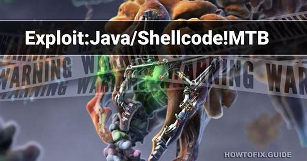 Exploit: Java/Shellcode! Mtb — Virus Removal Guide