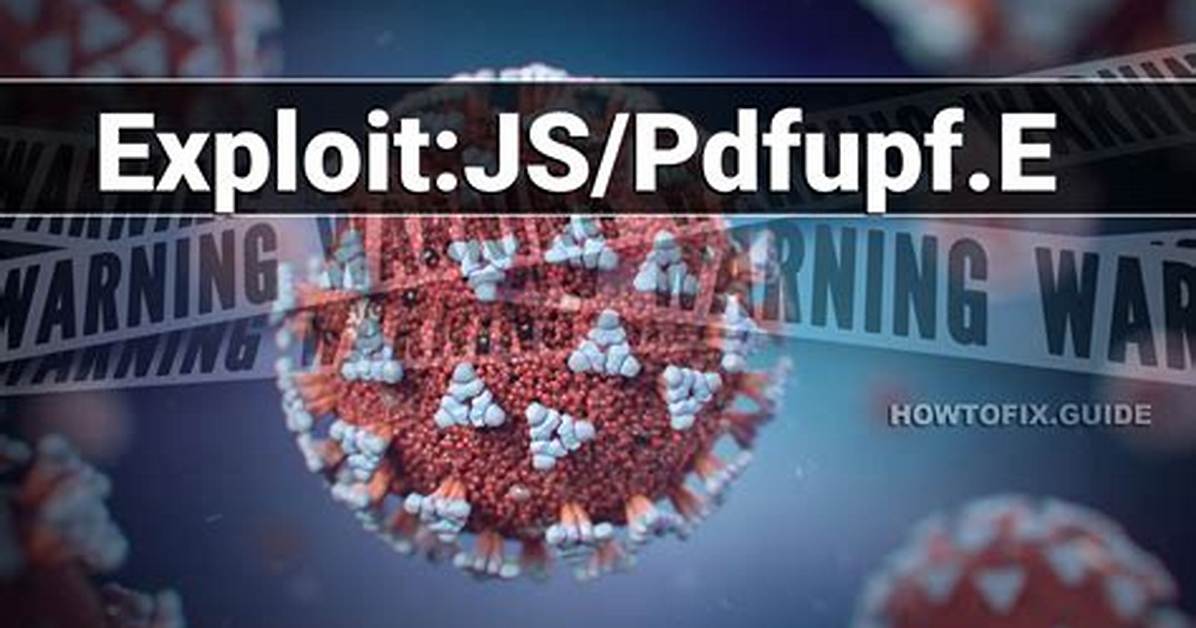 Exploit: Js/Pdfupf. E — Virus Removal Guide