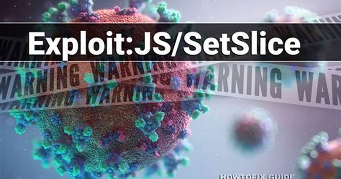 Exploit: Js/Setslice — Virus Removal Guide