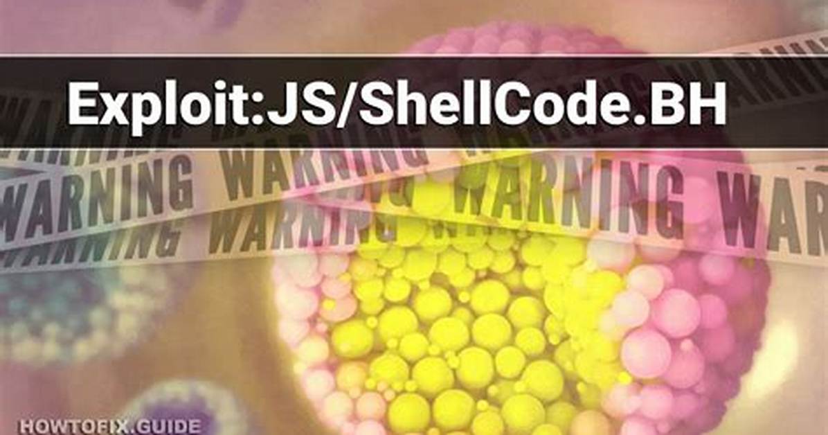 Exploit: Js/Shellcode. Bh — Virus Removal Guide