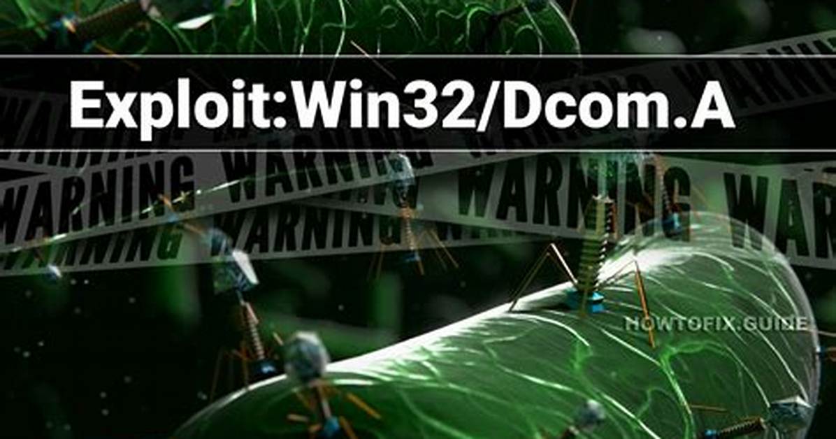 Exploit: Win32/Dcom. a (Dcom Exploit) — Virus Removal Guide