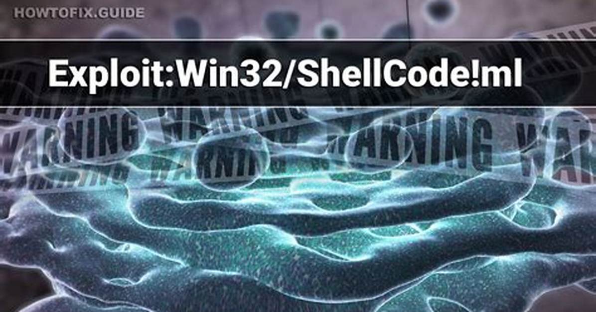 Exploit: Win32/Shellcode! Ml