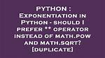 Exponentiation in Python - Should I Prefer ** Operator Instead of Math. Pow and Math. Sqrt? [Duplicate]