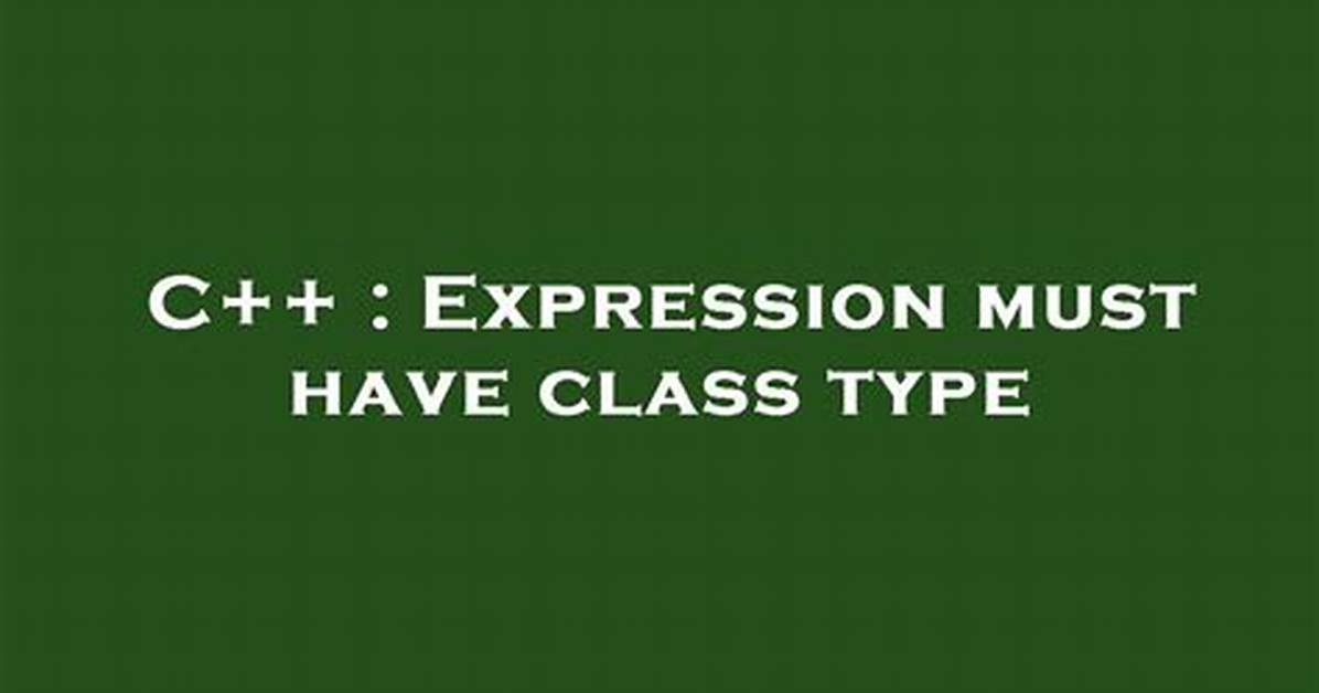Expression Must Have Class Type