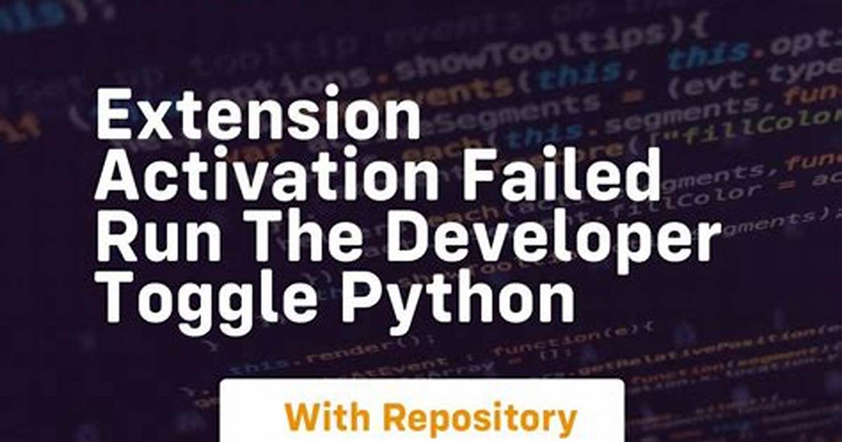 Extension Activation Failed, Run the 'Developer: Toggle Developer Tools' Command for More Information
