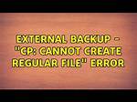 External Backup - "Cp: Cannot Create Regular File" Error