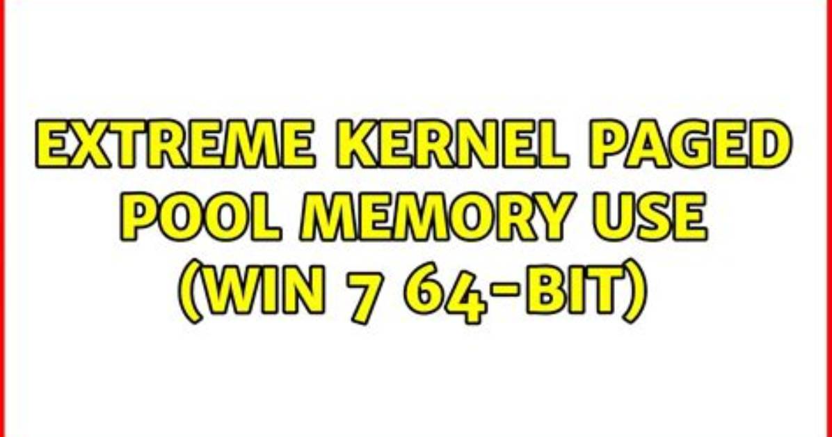 Extreme Kernel Paged Pool Memory Use (Win 7 64-Bit)