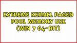 Extreme Kernel Paged Pool Memory Use (Win 7 64-Bit)