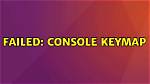 Failed: Console Keymap
