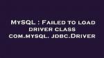 Failed to Load Driver Class Com. Mysql. Jdbc. Driver