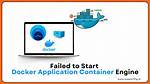 Failed to Start Docker Application Container Engine