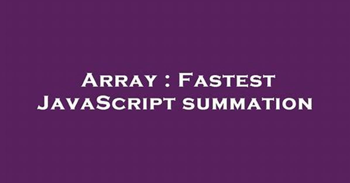 Fastest Javascript Summation