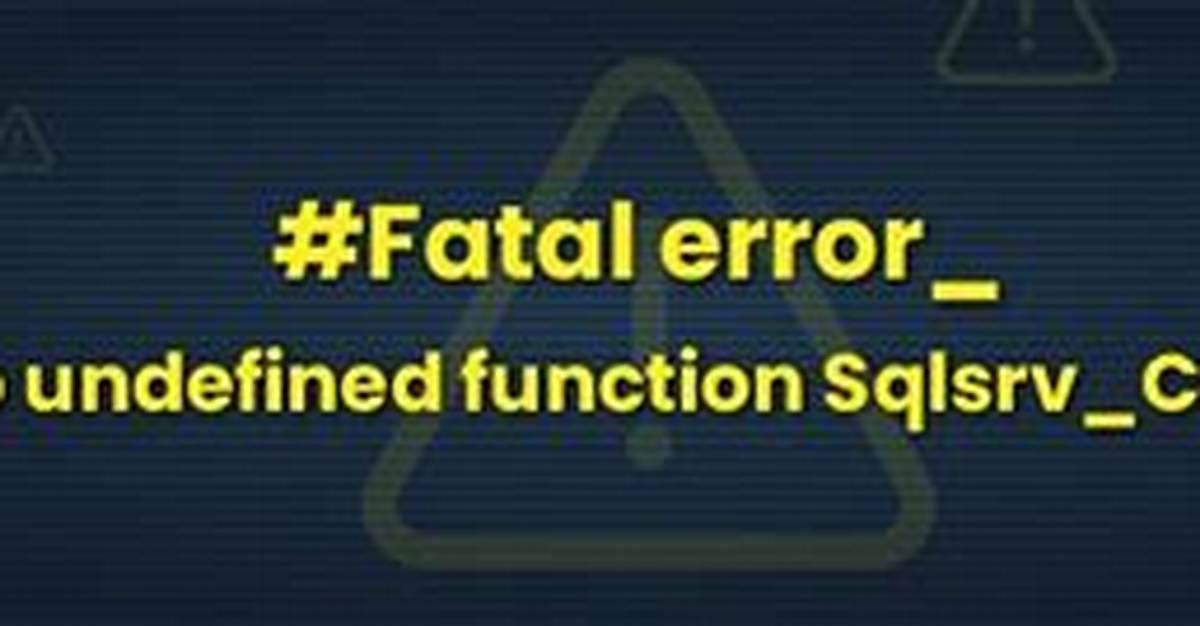 Fatal Error: Call to Undefined Function Sqlsrv_Connect()