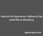 Fatal Error: Python. H: No Such File or Directory