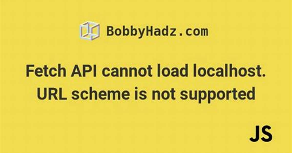 Fetch Api Cannot Load, Url Scheme 'File' Is Not Supported