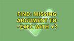 Find: Missing Argument to -Exec