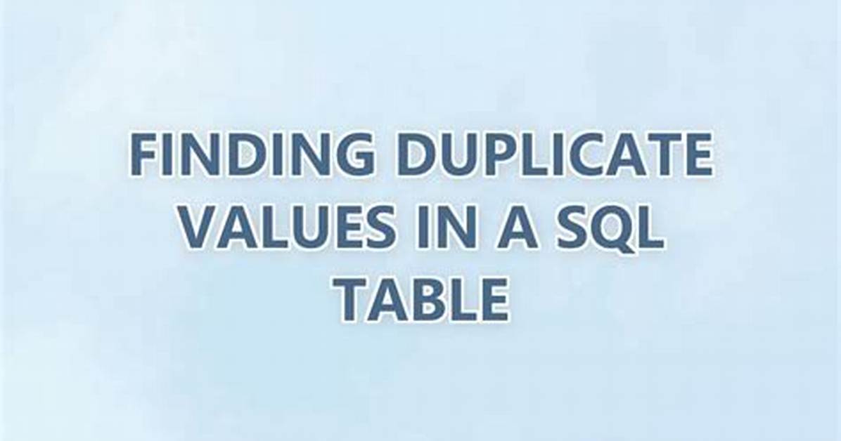 Finding Duplicate Values in a Sql Table