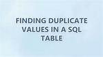 Finding Duplicate Values in a Sql Table