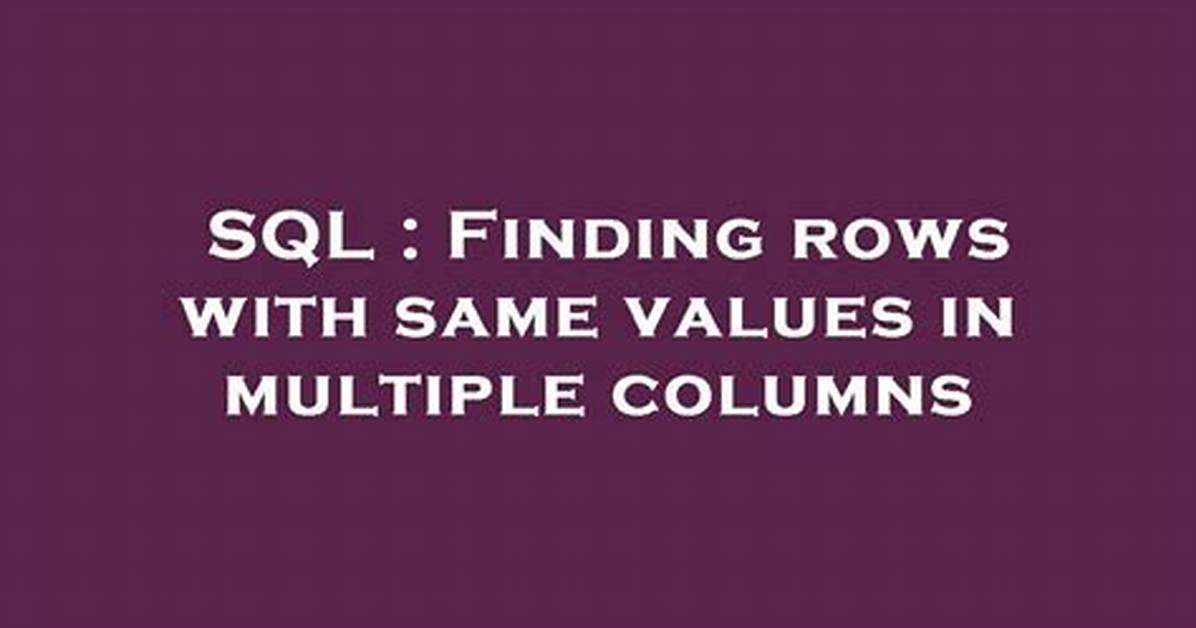 Finding Rows with Same Values in Multiple Columns