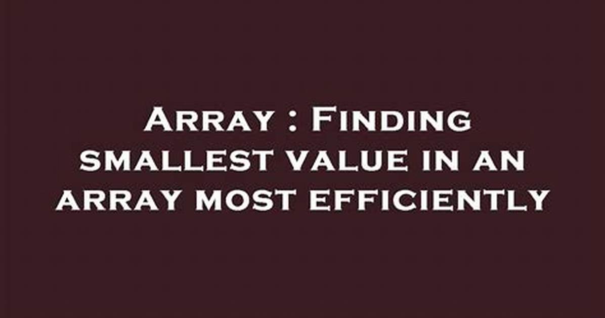 Finding Smallest Value in an Array Most Efficiently