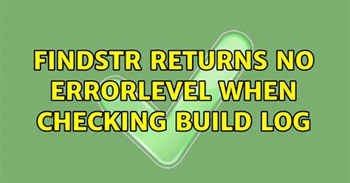 Findstr Returns No Errorlevel When Checking Build Log