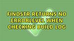Findstr Returns No Errorlevel When Checking Build Log