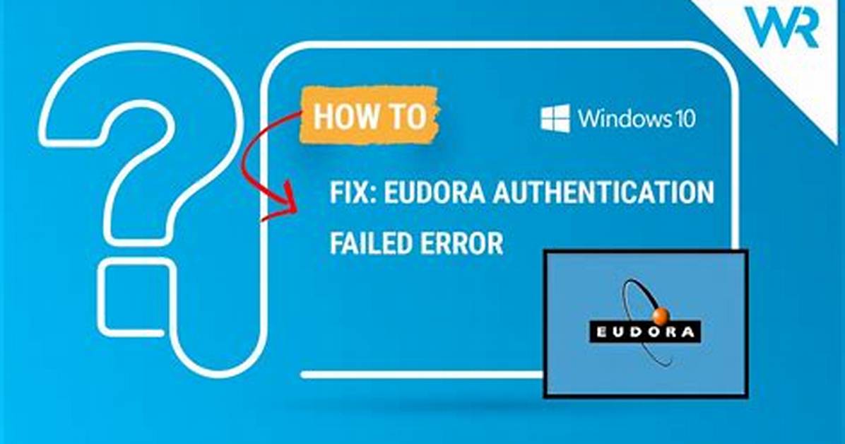 Fix Eudora Authentication Failed Error with These Simple Solutions