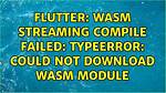 Flutter: Wasm Streaming Compile Failed: Typeerror: Could Not Download Wasm Module