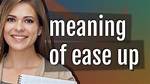 For Ease up Meaning?