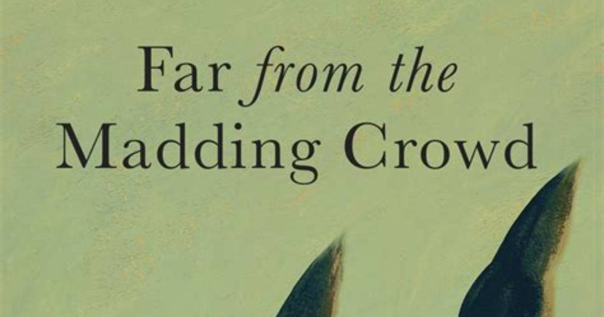 For from the Madding Crowd?