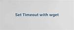 Force Wget to Timeout