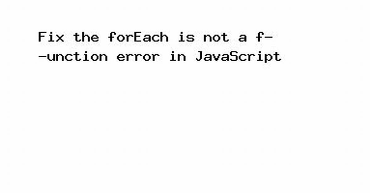 ForEach Is Not a Function Error with Javascript Array