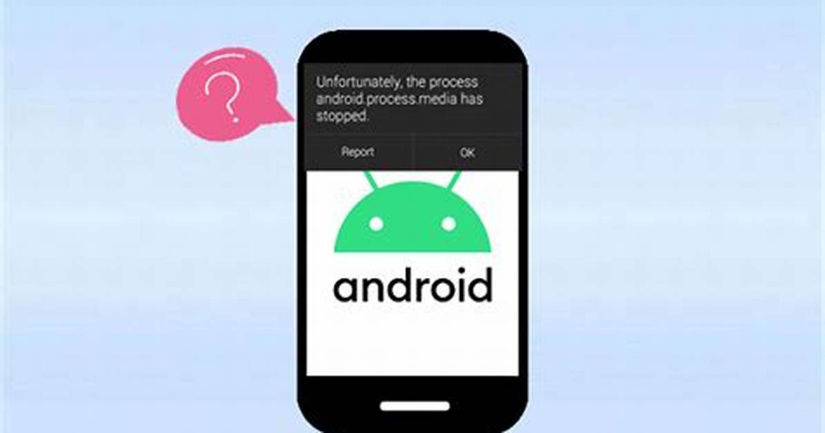 Frequent Question: Why Does Android Process Media Stop?