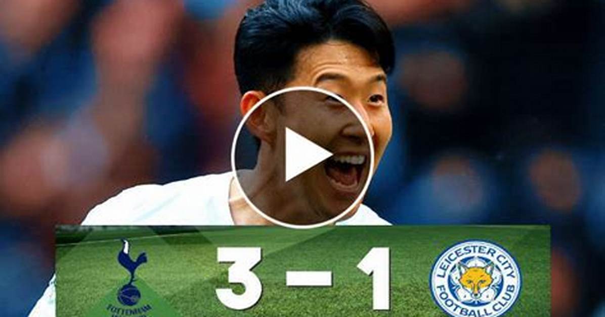 Ft: Tottenham 3-1 Leicester, Heung Min Son Bags Brace! (Video Highlights)