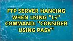 Ftp Server Hanging When Using "Ls" Command: "Consider Using Pasv"