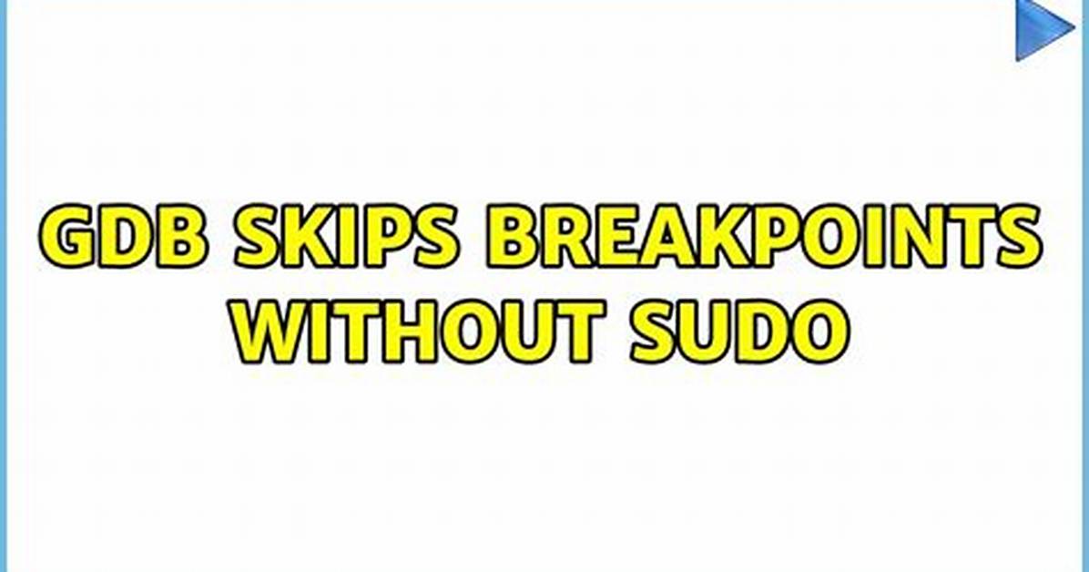 Gdb Skips Breakpoints Without Sudo