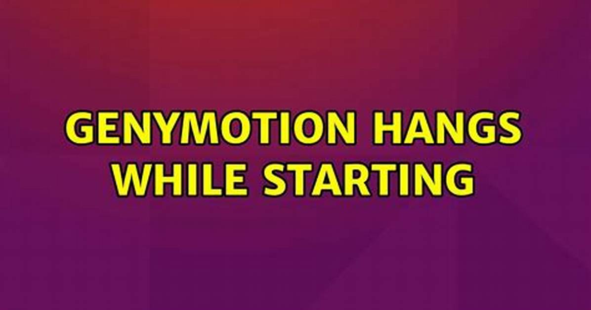 Genymotion Hangs While Starting