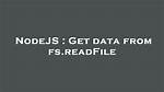 Get Data from Fs. readFile