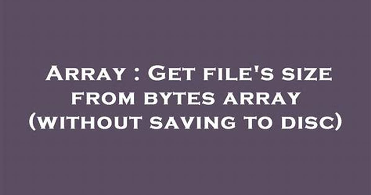 Get File's Size from Bytes Array (Without Saving to Disc)