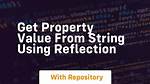 Get Property Value from String Using Reflection