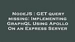 Get Query Missing: Implementing Graphql Using Apollo on an Express Server