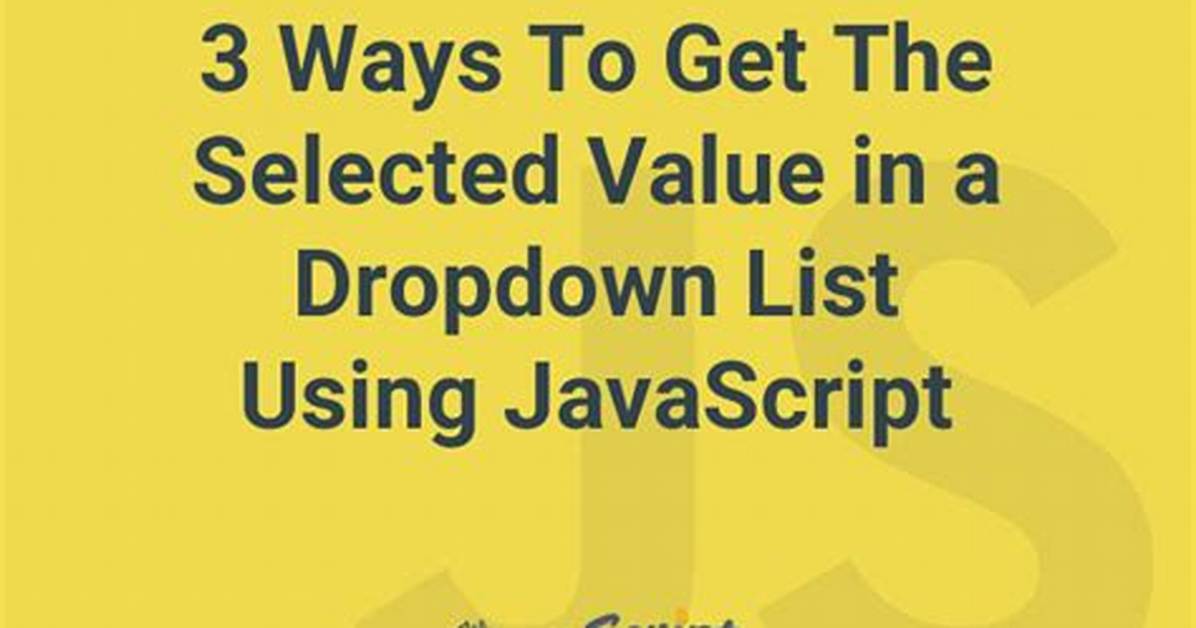 Get Selected Value in Dropdown List Using Javascript