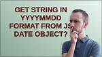 Get String in Yyyymmdd Format from Js Date Object?