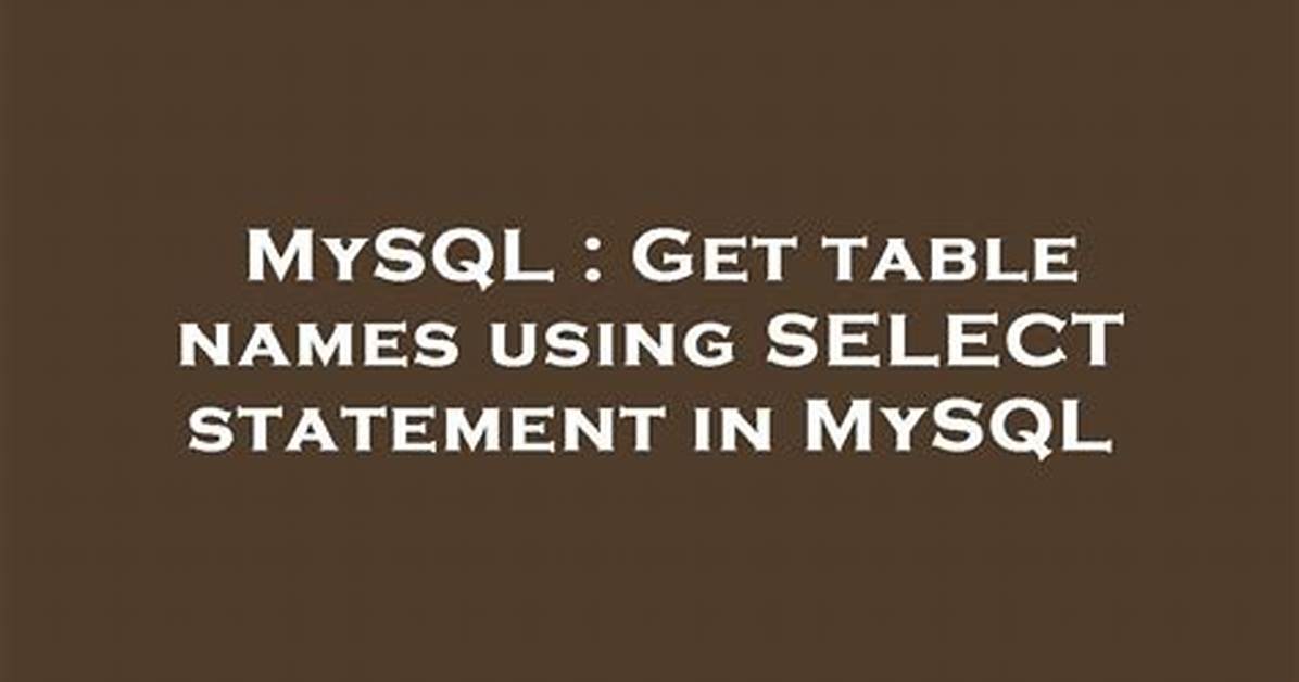 Get Table Names Using Select Statement in Mysql
